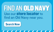 Use our store locator to find an Old Navy near you.
